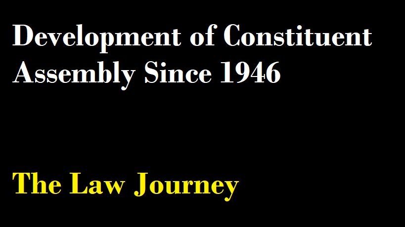 Development of Constituent Assembly Since 1946